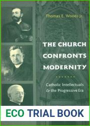 The Church Confronts Modernity: Catholic Intellectuals and the Progressive Era (Religion and American Culture)