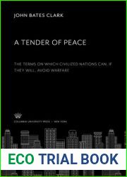 A Tender of Peace: The Terms on Which Civilized Nations Can, if They Will, Avoid Warfare