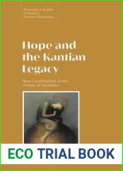 Hope and the Kantian Legacy: New Contributions to the History of Optimism (Bloomsbury Studies in Modern German Philosophy)