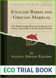 English Bards and Grecian Marbles: The Relationship Between Sculpture and Poetry, Especially in the Romantic Period (Classic Reprint)