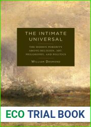 The Intimate Universal: The Hidden Porosity Among Religion, Art, Philosophy, and Politics (Insurrections: Critical Studies in Religion, Politics, and Culture)