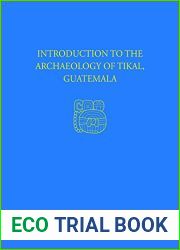 Introduction to the Archaeology of Tikal, Guatemala: Tikal Report 12 (University Museum Monograph)