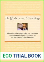 On Krishnamurti|s Teachings: The Collected Writings, Talks and Classroom Discussions of Allan W. Anderson on the Teachings of J. Krishnamurti