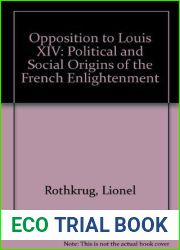 Opposition to Louis XIV: The Political and Social Origins of French Enlightenment (Princeton Legacy Library, 2281)
