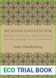 Beyond Gnosticism: Myth, Lifestyle, and Society in the School of Valentinus