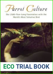 Parrot Culture: Our 2500-Year-Long Fascination with the World|s Most Talkative Bird
