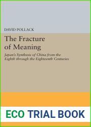 The Fracture of Meaning: Japan|s Synthesis of China from the Eighth through the Eighteenth Centuries (Princeton Legacy Library, 5152)