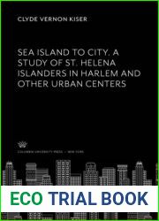 Sea Island to City. a Study of St. Helena Islanders in Harlem and Other Urban Centers