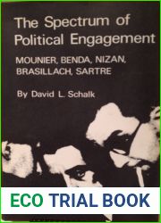 The Spectrum of Political Engagement: Mounier, Benda, Nizan, Brasillach, Sartre (Princeton Legacy Library, 1618)
