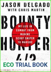 Bounty Hunter 4 3: My Life in Combat from Marine Scout Sniper to MARSOC