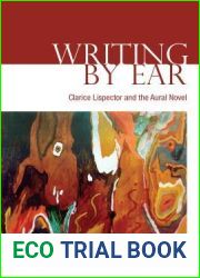 Writing by Ear: Clarice Lispector and the Aural Novel (University of Toronto Romance Series)