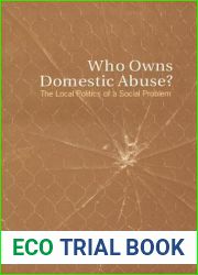 Who Owns Domestic Abuse?: The Local Politics of a Social Problem (Heritage)