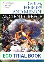 Gods, Heroes and Men of Ancient Greece: Mythology|s Great Tales of Valor and Romance