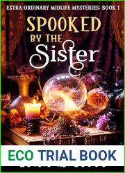 Spooked by the Sister: Paranormal Women|s Cozy Mystery (Extra-Ordinary Midlife Mysteries Book 1)