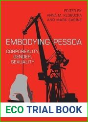 Embodying Pessoa: Corporeality, Gender, Sexuality (University of Toronto Romance Series)