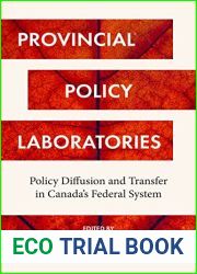 Provincial Policy Laboratories: Policy Diffusion and Transfer in Canada|s Federal System (Studies in Comparative Political Economy and Public Policy)