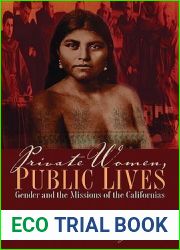 Private Women, Public Lives: Gender and the Missions of the Californias (Chicana Matters)