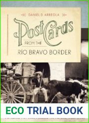 Postcards from the Rio Bravo Border: Picturing the Place, Placing the Picture, 1900s-1950s