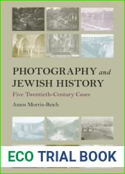 Photography and Jewish History: Five Twentieth-Century Cases (Jewish Culture and Contexts)