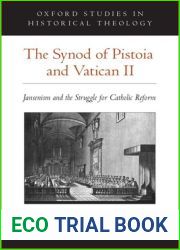 The Synod of Pistoia and Vatican II: Jansenism and the Struggle for Catholic Reform (Oxford Studies in Historical Theology)