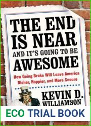 The End Is Near and It|s Going to Be Awesome: How Going Broke Will Leave America Richer, Happier, and More Secure