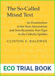 The So-Called Mixed Text: An Examination of the Non-Alexandrian and Non-Byzantine Text-Type in the Catholic Epistles