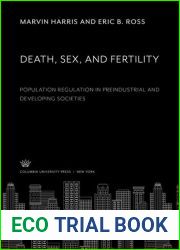 Death, Sex, and Fertility. Population Regulation in Preindustrial and Developing Societies
