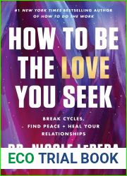 How to Be the Love You Seek: Break Cycles, Find Peace, and Heal Your Relationships