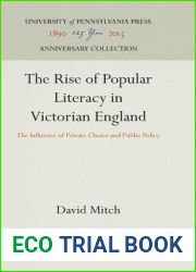 The Rise of Popular Literacy in Victorian England: The Influence of Private Choice and Public Policy (Anniversary Collection)
