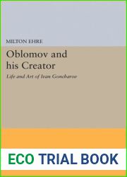 Oblomov and his Creator: Life and Art of Ivan Goncharov (Studies of the Harriman Institute, Columbia University)