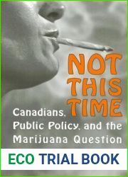 Not This Time: Canadians, Public Policy, and the Marijuana Question, 1961-1975 (Heritage)