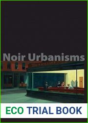 Noir Urbanisms: Dystopic Images of the Modern City (Publications in Partnership with the Shelby Cullom Davis Center at Princeton University, 3)