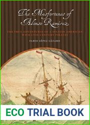 The Misfortunes of Alonso Ramirez: The True Adventures of a Spanish American with 17th-Century Pirates (Joe R. and Teresa Lozano Long Series in Latin American and Latino Art and Culture)