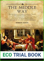 The Middle Way: The Emergence of Modern-Religious Trends in Nineteenth-Century Judaism Responses to Modernity in the Philosophy of Z. H. Chajes, S. R. … Vol 1 (Studies in Orthodox Judaism)