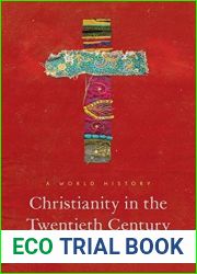 Christianity in the Twentieth Century: A World History (The Princeton History of Christianity, 1)