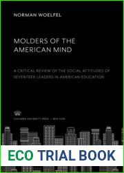 Molders of the American mind;: A critical review of the social attitudes of seventeen leaders in American education