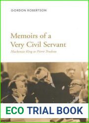 Memoirs of a Very Civil Servant: Mackenzie King to Pierre Trudeau