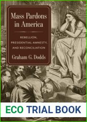 Mass Pardons in America: Rebellion, Presidential Amnesty, and Reconciliation