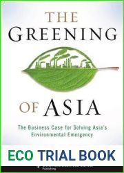 The Greening of Asia: The Business Case for Solving Asia|s Environmental Emergency