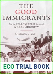 The Good Immigrants: How the Yellow Peril Became the Model Minority (Politics and Society in Modern America, 127)