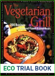 The Vegetarian Grill: 200 Recipes for Inspired Flame-Kissed Meals