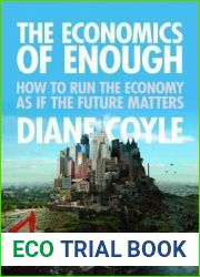 The Economics of Enough: How to Run the Economy as If the Future Matters