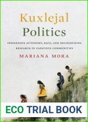 Kuxlejal Politics: Indigenous Autonomy, Race, and Decolonizing Research in Zapatista Communities