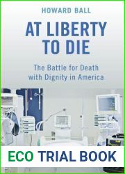 At Liberty to Die: The Battle for Death with Dignity in America
