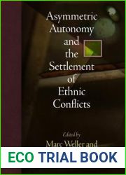 Asymmetric Autonomy and the Settlement of Ethnic Conflicts (National and Ethnic Conflict in the 21st Century)