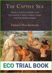 The Captive Sea: Slavery, Communication, and Commerce in Early Modern Spain and the Mediterranean
