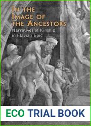 In the Image of the Ancestors: Narratives of Kinship in Flavian Epic (Phoenix Supplementary Volumes)