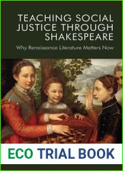 Teaching Social Justice Through Shakespeare: Why Renaissance Literature Matters Now