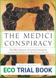 The Medici Conspiracy: The Illicit Journey of Looted Antiquities - From Italy|s Tomb Raiders to the World|s Greatest Museums