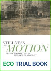 Stillness in Motion: Italy, Photography, and the Meanings of Modernity (Toronto Italian Studies)